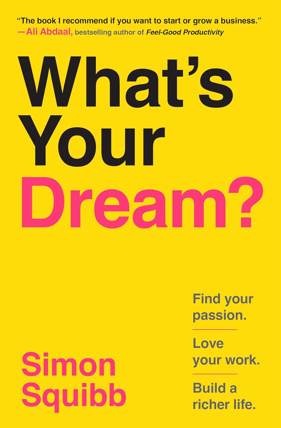 What's Your Dream? Find Your Passion. Love Your Work. Build a Richer Life. Book by Simon Squibb