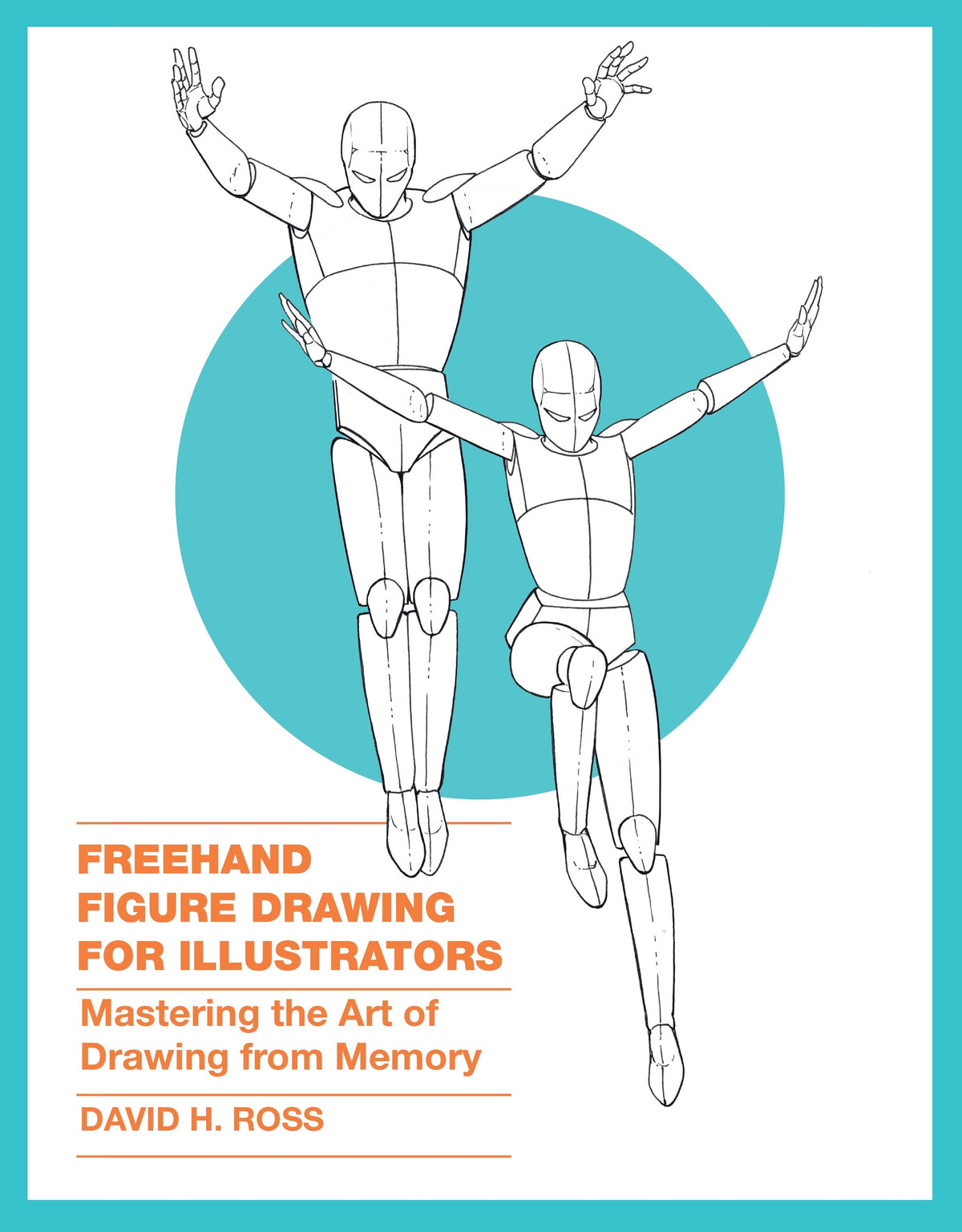 Freehand Figure Drawing for Illustrators: Mastering the Art of Drawing from Memory Book by David H. Ross
