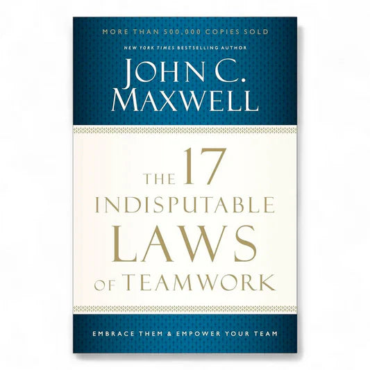 The 17 Indisputable Laws of Teamwork by John C. Maxwell