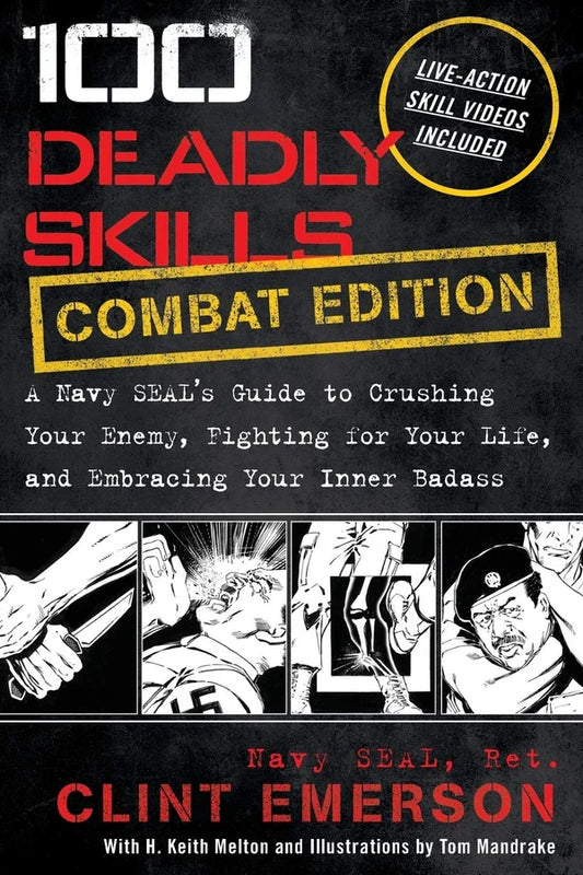 100 Deadly Skills: COMBAT EDITION: A Navy SEAL's Guide to Crushing Your Enemy, Fighting for Your Life, and Embracing Your Inner by Clint Emerson