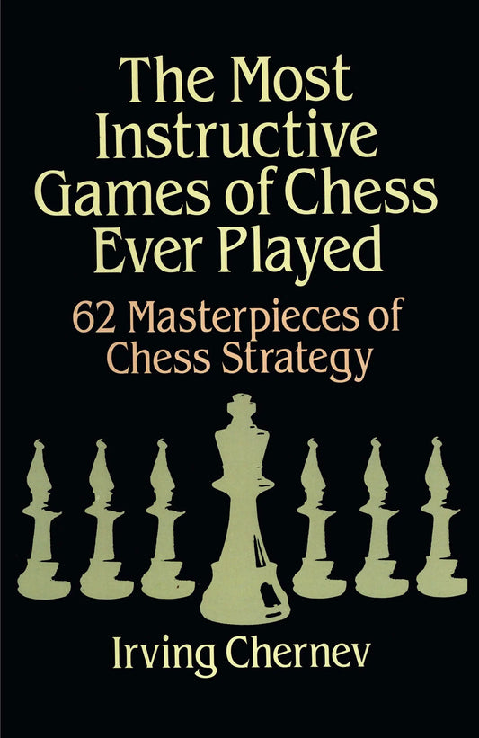 The Most Instructive Games of Chess Ever Played by Irving Chernev