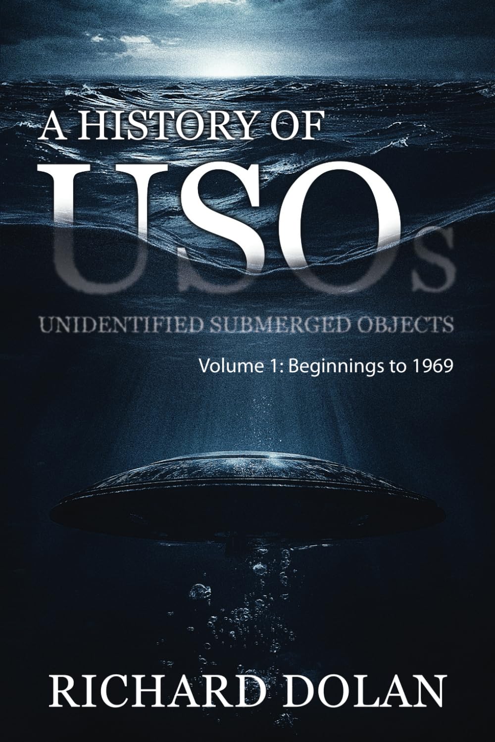 A History of USOs: Unidentified Submerged Objects: Volume 1: From the Beginning to 1969 by Richard Dolan, Allan Lavigne