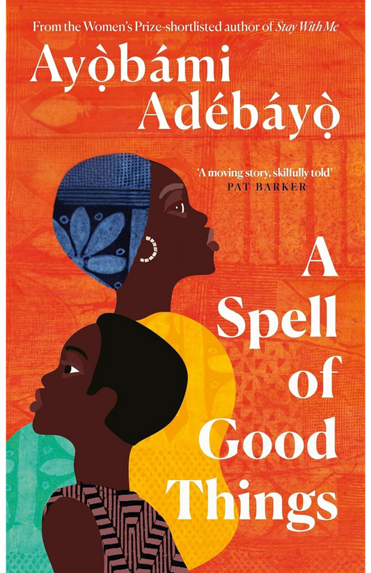 A Spell of Good Things Novel by Ayòbámi Adébáyò