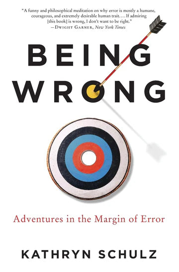 Being Wrong: Adventures in the Margin of Error Book by Kathryn Schulz