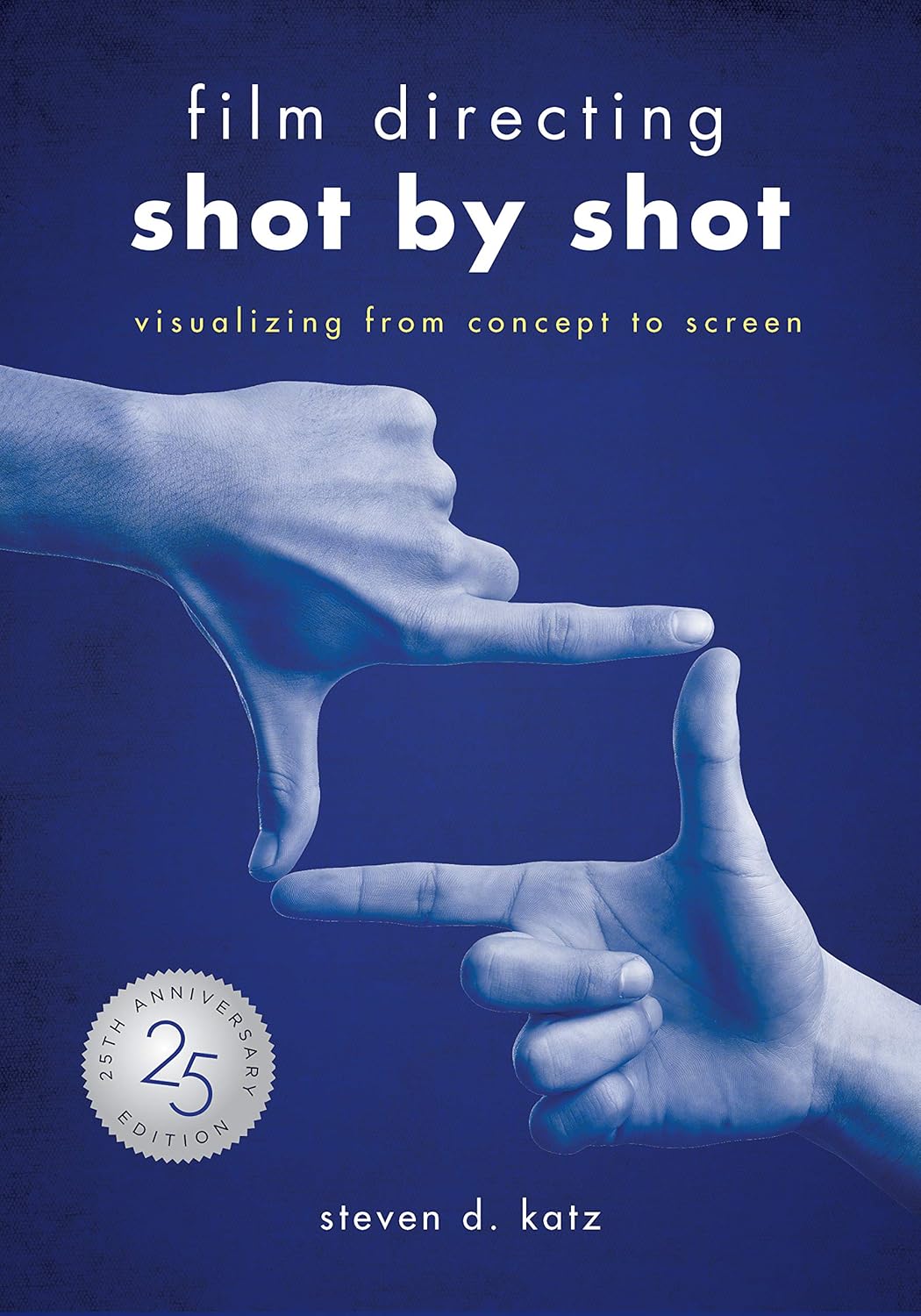 Film Directing Shot by Shot: Visualizing from Concept to Screen by Steven D. Katz