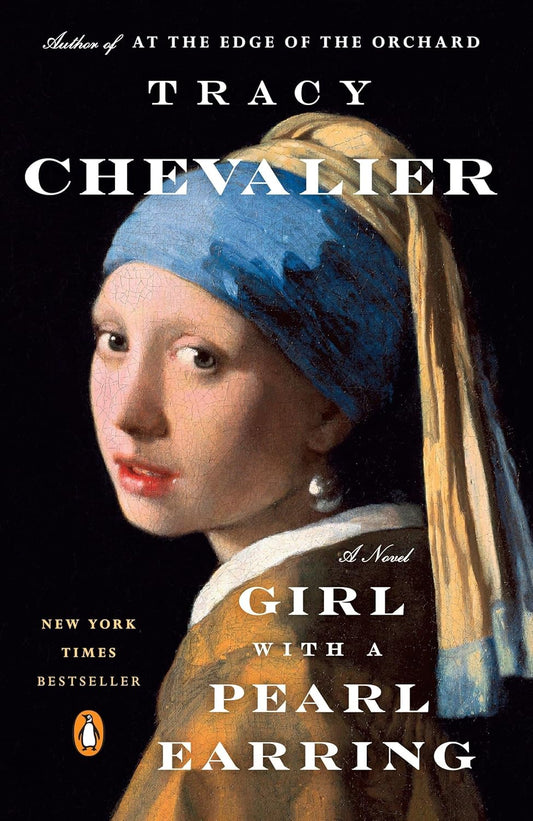 Girl With a Pearl Earring: A Servant's Life, a Master's Obsession, a Matter of Honour Novel by Tracy Chevalier