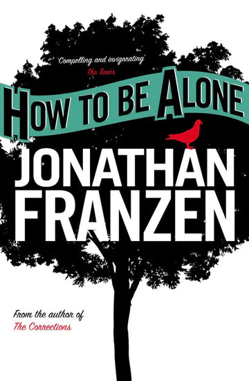 How to Be Alone: Essays Book by Jonathan Franzen