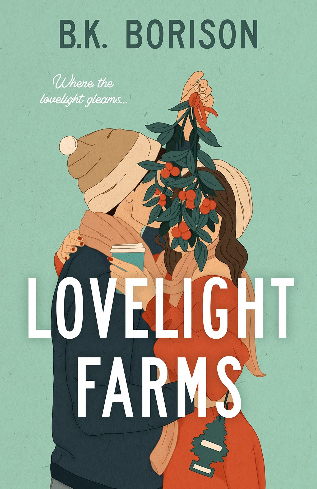 Lovelight Farms: A Holiday Romantic Comedy Book by B.K. Borison