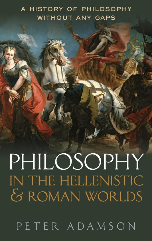 Philosophy in the Hellenistic and Roman Worlds: A History of philosophy without any gaps, Volume 2 by Peter Adamson