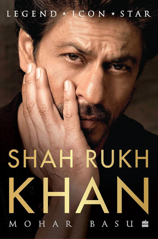SHAH RUKH KHAN: Legend, Icon, Star Book by Mohar Basu