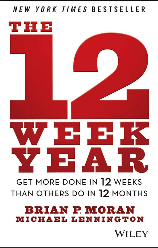 The 12 Week Year Book by Brian P. Moran and Michael Lennington