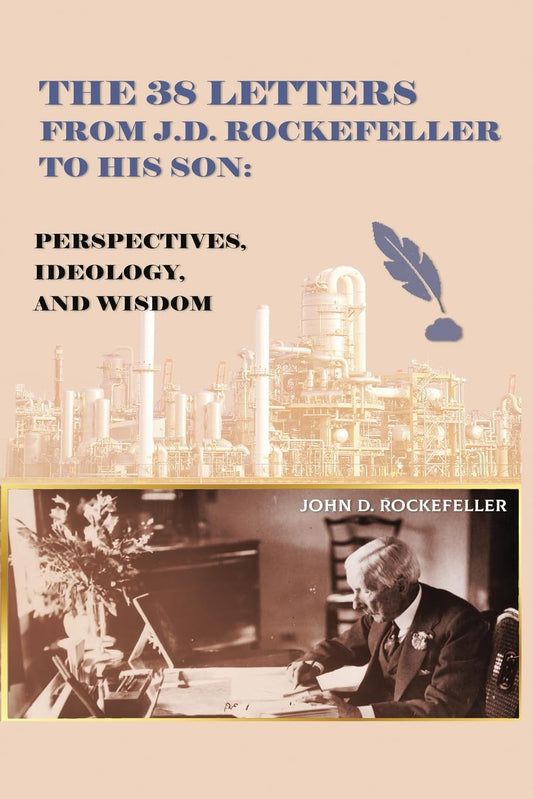 The 38 Letters from J.D. Rockefeller to His Son: Perspectives, Ideology, and Wisdom Book by John D. Rockefeller Jr.