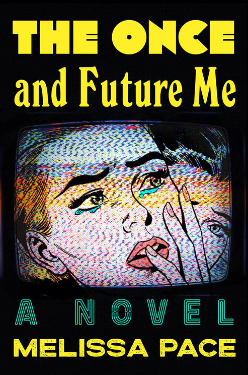 The Once and Future Me: A Novel Book by Melissa Pace