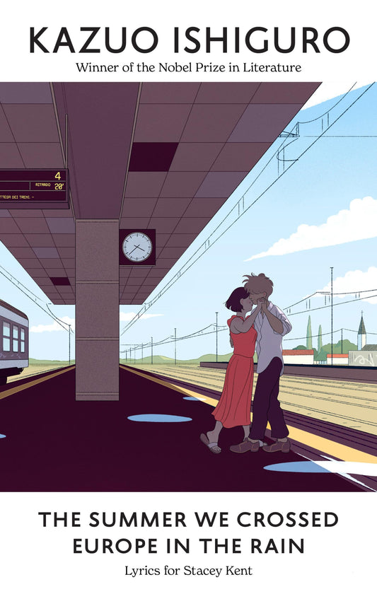The Summer We Crossed Europe in the Rain: Lyrics for Stacey Kent Book by Kazuo Ishiguro