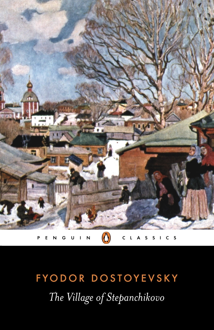 The Village of Stepanchikovo Novel and Its Inhabitants by Fyodor Dostoevsky