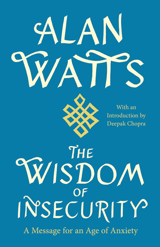 The Wisdom of Insecurity: A Message for an Age of Anxiety by Alan w. Watts