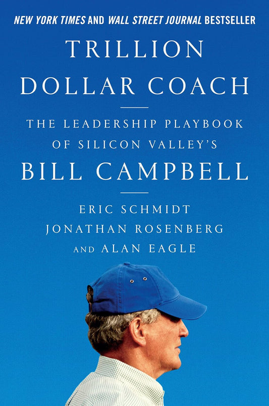 Trillion Dollar Coach: The Leadership Playbook of Silicon Valley's Bill Campbell Book by Alan Eagle, Eric Schmidt, and Jonathan Rosenberg