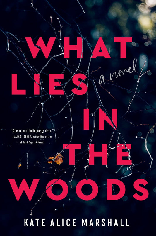 What Lies in the Woods: A Novel Book by Kate Alice Marshall