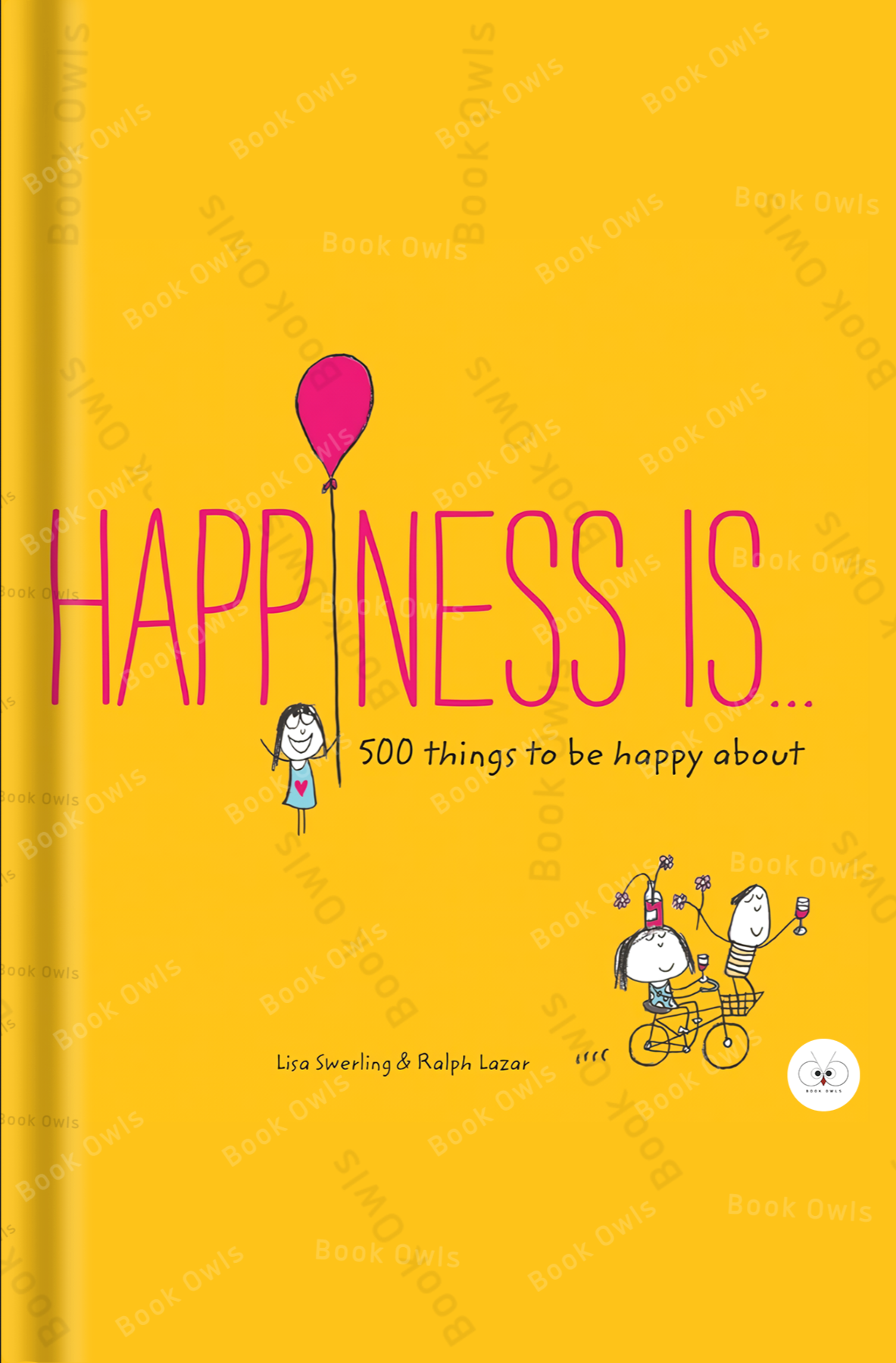 Happiness Is . . .: 500 Things to be Happy About Book by Lisa Swerling and Ralph Lazar