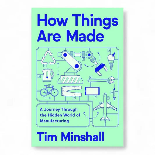 How Things Are Made by Tim Minshall