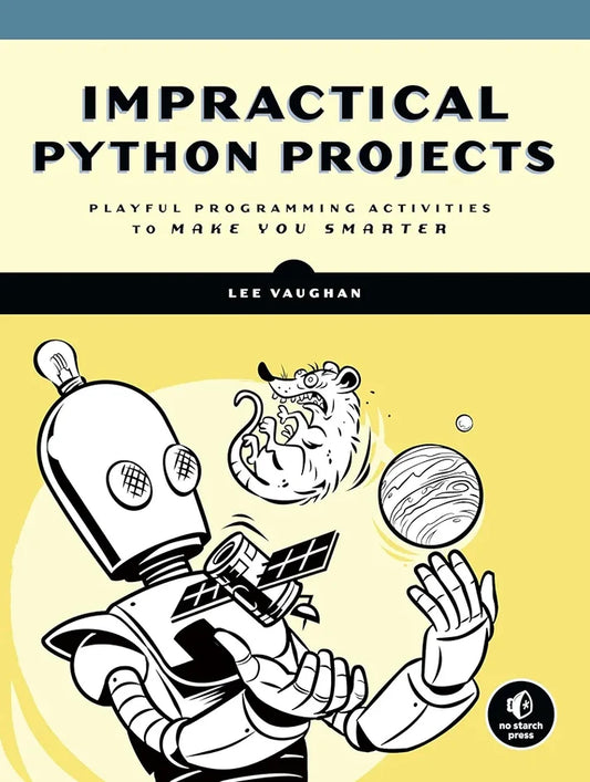 Impractical Python: Projects Playful Programming Activities to Make You Smarter Book by Lee Vaughan