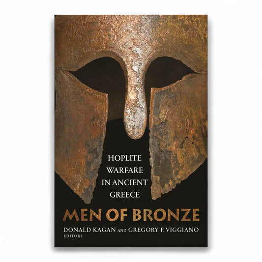 Men of Bronze: Hoplite Warfare in Ancient Greece by Donald Kagan