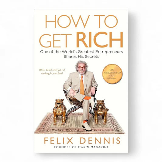 How to Get Rich by Felix Dennis