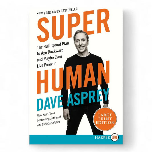 Super Human: The Bulletproof Plan to Age Backward and Maybe Even Live Forever by Dave Asprey