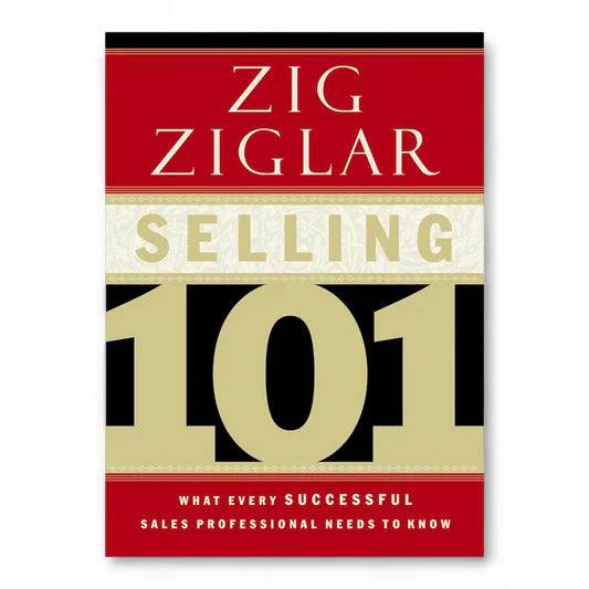 Selling 101 What Every Successful Sales Professional Needs to Know by Zig Ziglar