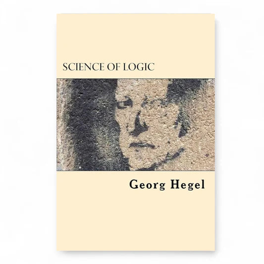 Science of Logic Georg Wilhelm Friedrich Hegel