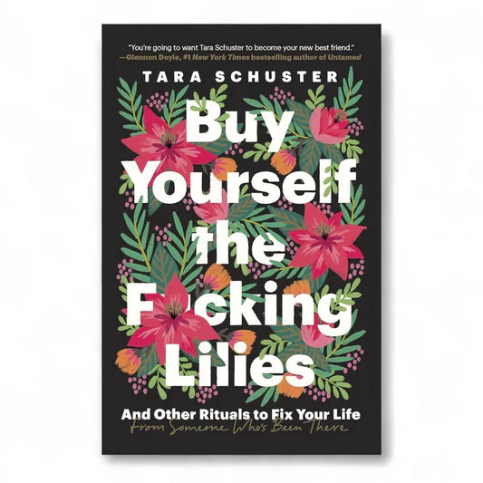 Buy Yourself the F*cking Lilies by Tara Schuster