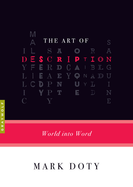 The Art of Description: World Into Word Book by Mark Doty